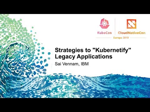 Strategies to "Kubernetify" Legacy Applications - Sai Vennam, IBM