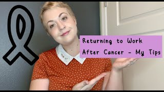 Returning to Work After Cancer Treatment - My Tips