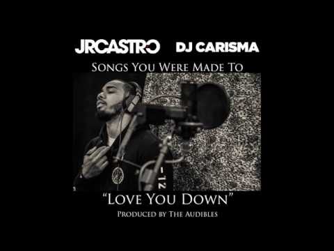 JR Castro x Dj Carisma - "Love You Down" (Prod The Audibles)