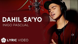 Dahil Sa&#39;yo - Inigo Pascual (Lyrics)