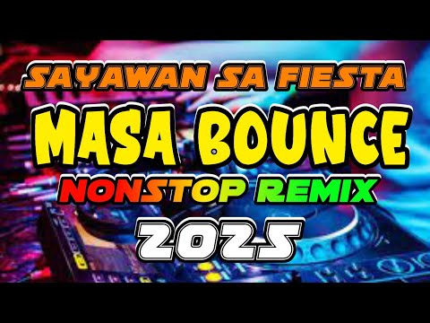 TIKTOK HITS VIRAL MASA BOUNCE 2025 REMIX -  SAYAWAN SA FIESTA NONSTOP MIX