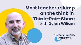 Most Teachers Skimp on the Think in Think-Pair-Share | with Dylan Wiliam
