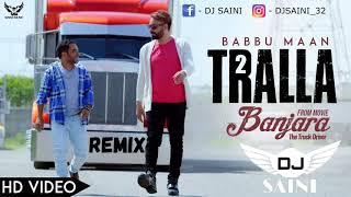 Tralla 2 babbu maan remix by dj saini latest punjabi songs 2019