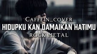 Download lagu 🎵Caffein_Hidupku kan damaikan hatimu-(cover)_rock metal  mp3