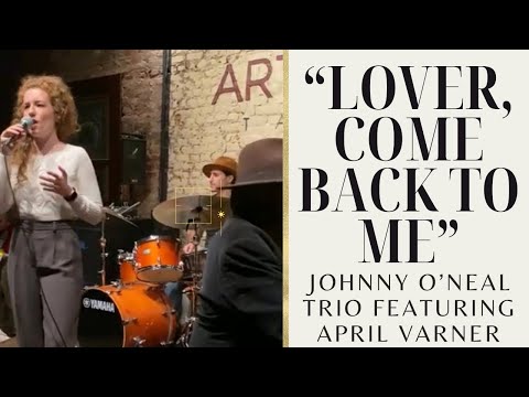 Johnny O'Neal Trio ft. April Varner-"Lover, Come Back to Me"