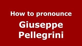 How to pronounce Giuseppe Pellegrini