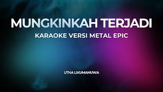 Download lagu MUNGKINKAH TERJADI (KARAOKE) Metal Epic mp3