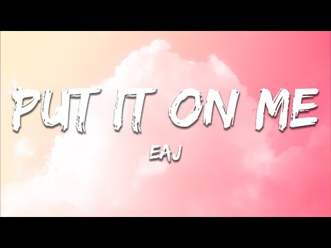 eaJ - put it on me (Lyrics)