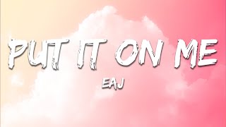 Download lagu eaJ - put it on me (Lyrics) mp3