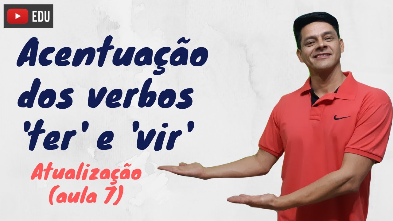 Verbos 'ter' e 'vir' - ATUALIZAÇÃO da Aula 7 - Acentuação