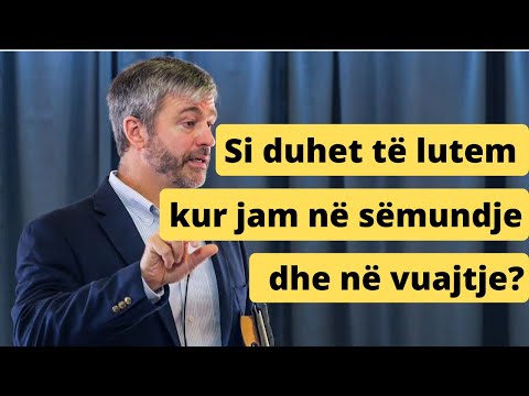 Si duhet te lutem kur jam ne semundje dhe ne vuajtje? | Predikim shqip