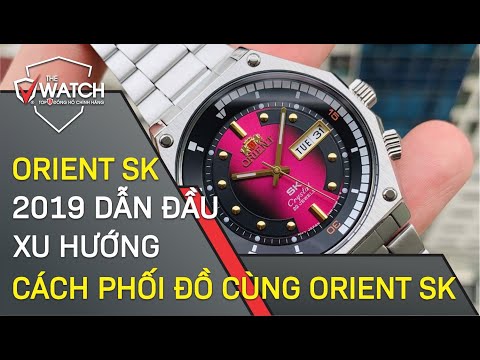 Đồng Hồ Orient SK 2019 Dẫn Đầu Xu Hướng, Cách Phối Đồ Cùng Orient SK