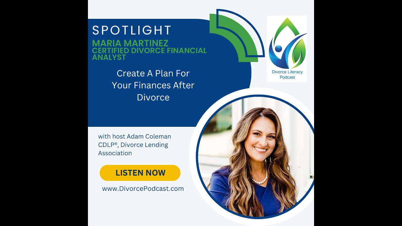 Create A Plan For Your Finances After Divorce with Adam Coleman, CDLP® and Maria Martinez
