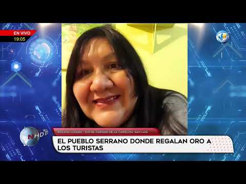 ROXANA LUCERO - DIR DE TURISMO DE LA CAROLINA, SAN LUIS -- EL PUEBLO SERRANO DONDE REGALAN ORO A LOS