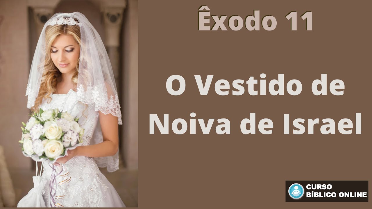 Êxodo 11 - O Vestido de Noiva de Israel