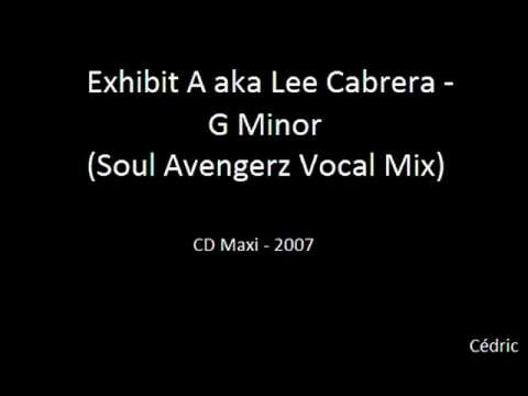 Exhibit A aka Lee Cabrera   G Minor (Soul Avengerz Vocal Mix)