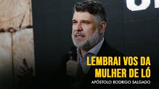 Lembrai - vós da mulher de Ló | Ap Rodrigo Salgado