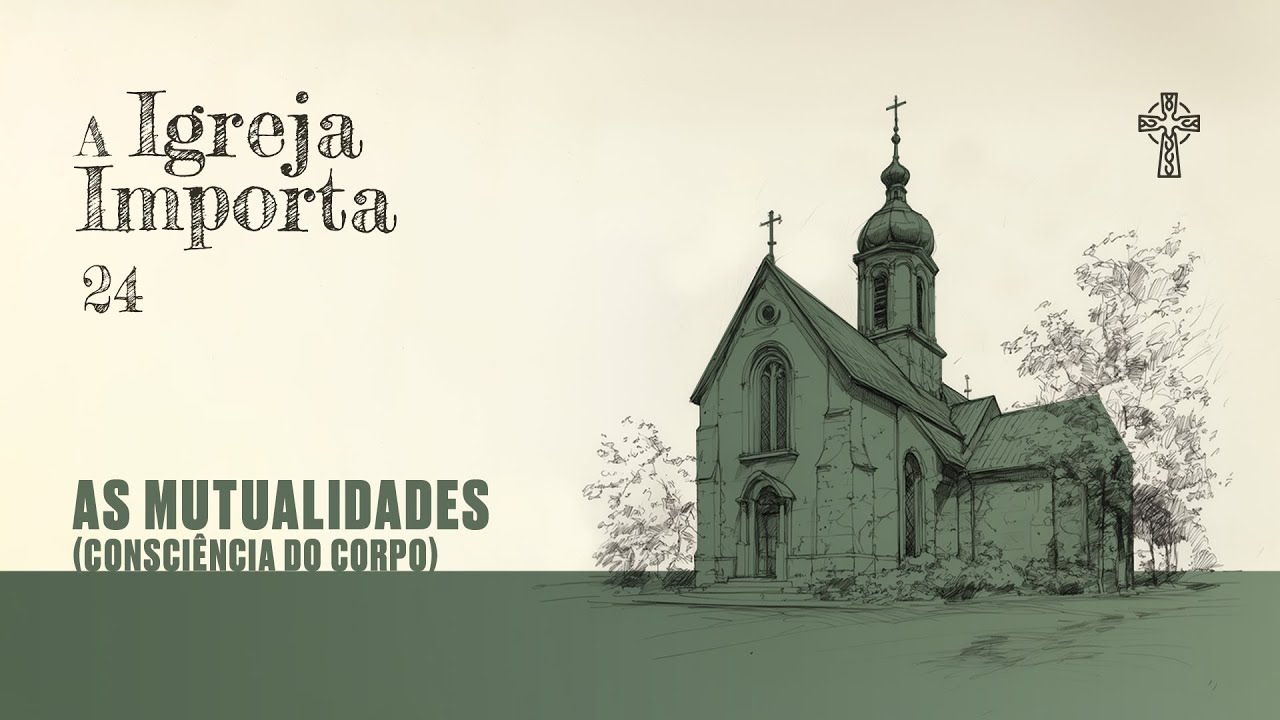 24- A Igreja importa - As Mutualidades (Consciência do Corpo) - Pr. Jonathan Simões - 09/02/2025