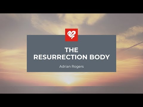Adrian Rogers: The Resurrection Body (2291)