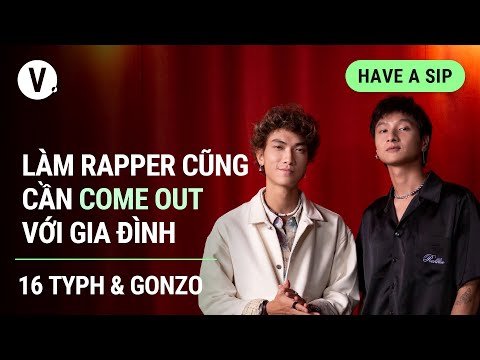 Làm rapper cũng cần come out với gia đình - 16 TYPH & GONZO | #HaveASip 91