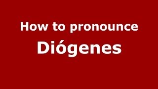 How to pronounce Diógenes