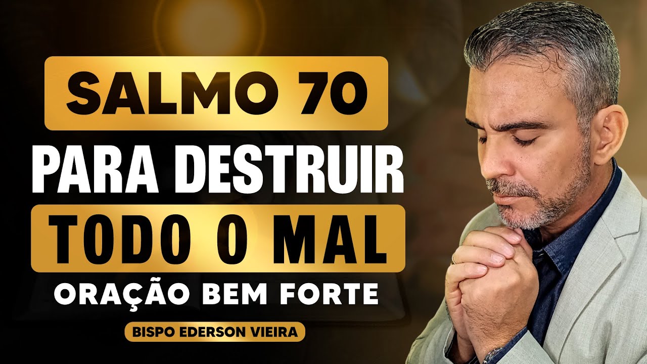 Salmo 70 Oração Fortíssima Para Quebrar Invejas, Inimigos, Fofocas e Amarrações