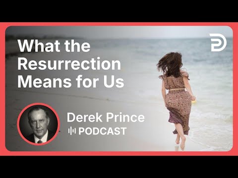 What the Resurrection Means for Us | Part 6 - Victory Over Death | Derek Prince