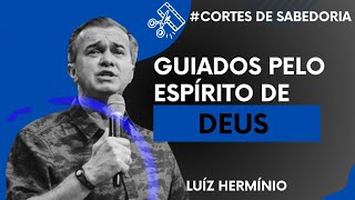 GUIADOS PELO ESPÍRITO SANTO - LUÍZ HERMÍNIO |#CORTES DE SABEDORIA