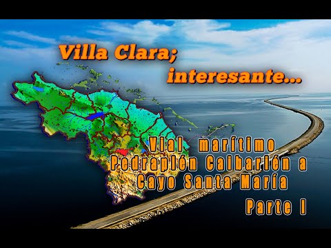 Serie audiovisual. Villa Clara; interesante... Pedraplén Caibarién a Cayo Santa María. Parte 1