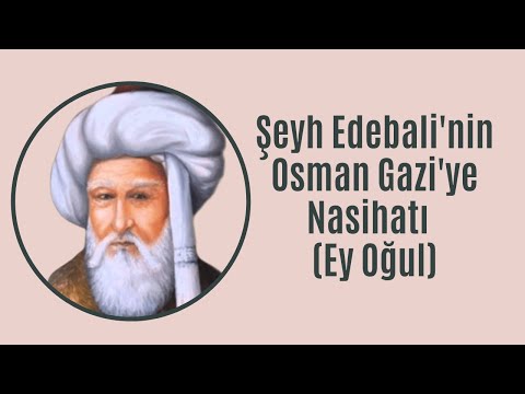 Şeyh Edebali'nin Osman Gazi'ye Nasihatı  (Ey Oğul)