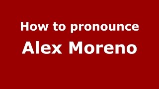 How to pronounce Alex Moreno