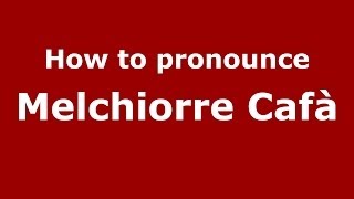 How to pronounce Melchiorre Cafà
