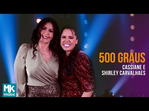 Cassiane e Shirley Carvalhaes - 500 Graus (Ao Vivo) (Clipe Oficial MK Music)