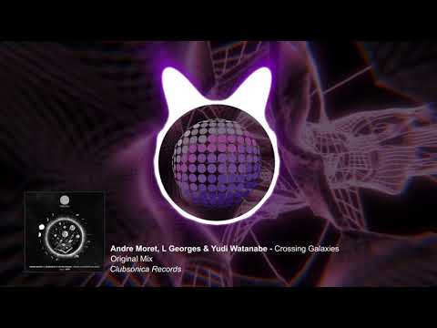 Andre Moret, L Georges & Yudi Watanabe - Crossing Galaxies (Original Mix) [Clubsonica Records]