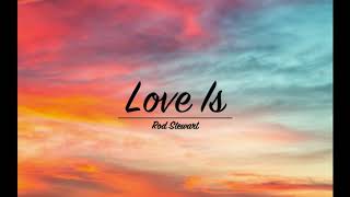 Download lagu Rod Stewart - Love is (Lyrics) mp3 Download lagu Rod Stewart - Love is (Lyrics) mp3