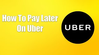 How To Pay Later On Uber