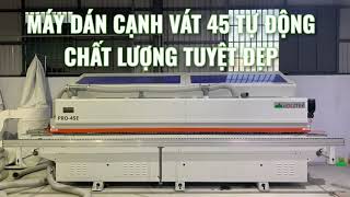 Máy dán cạnh 45 độ tự động PRO-45E | chất lượng tuyệt đẹp,  giá tốt nhất TP HCM