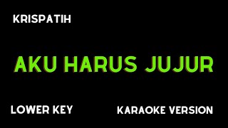 Download lagu KRISPATIH - AKU HARUS JUJUR (KARAOKE VERSION) LOWER KEY mp3