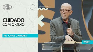 Cuidado com o ódio | Pr. Jorge Linhares | Culto dos Profissionais e Empreendedores | 28/07/2025