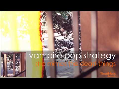 Vampire Pop Strategy - She Mimes The Dead Things