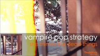 Vampire Pop Strategy - She Mimes The Dead Things