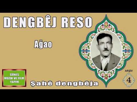 DENGBÊJ  RESO , AĞAO