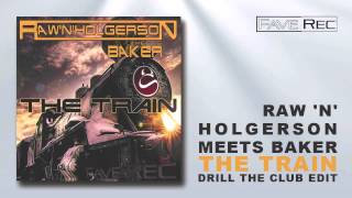 Raw N Holgerson meets Baker - TheTrain (Drill The Club Edit)