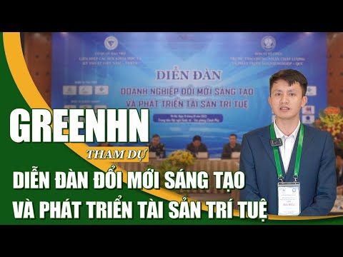 GreenHN Tham Dự Diễn Đàn Đổi Mới Sáng Tạo Và Phát Triển Tài Sản Trí Tuệ 2022