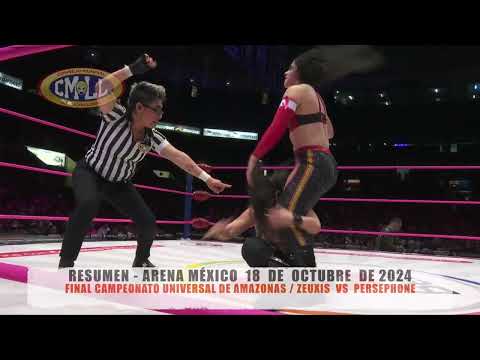 CMLL - FINAL CAMPEONATO UNIVERSAL DE AMAZONAS / ZEUXIS  VS  PERSEPHONE / ARENA MÉXICO / 18-10-24