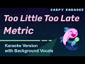 Metric - Too Little Too Late (Karaoke)