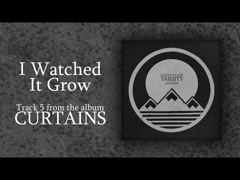 Good Luck Varsity - I Watched It Grow (Official Audio)
