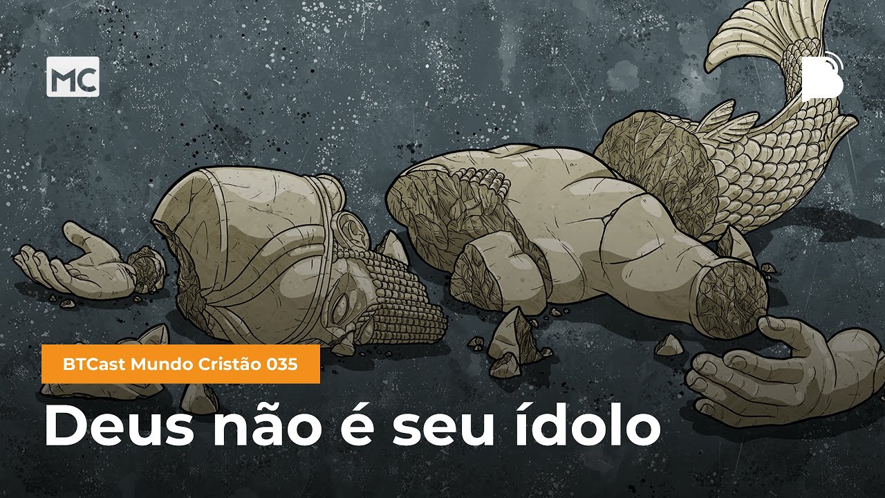 Deus não é seu ídolo - BTCast MC 035