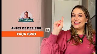 ANTES DE DESISTIR FAÇA ISSO | Cantinho da Psicóloga