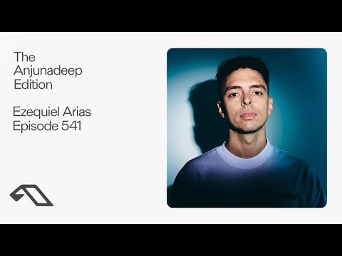 The Anjunadeep Edition 541 with Ezequiel Arias